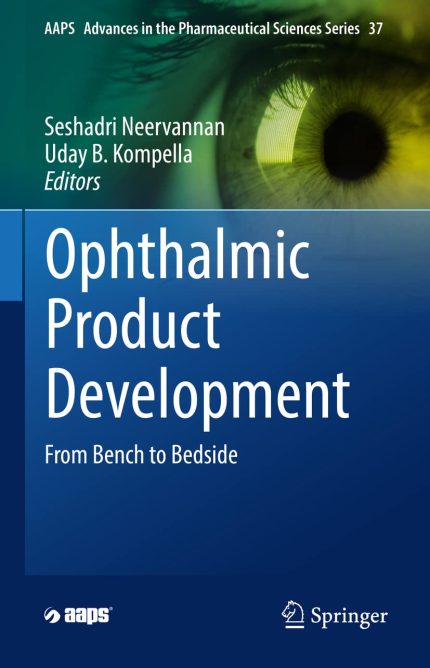 Ophthalmic Product Development: From Bench to Bedside (AAPS Advances in the Pharmaceutical Sciences Series, 37)