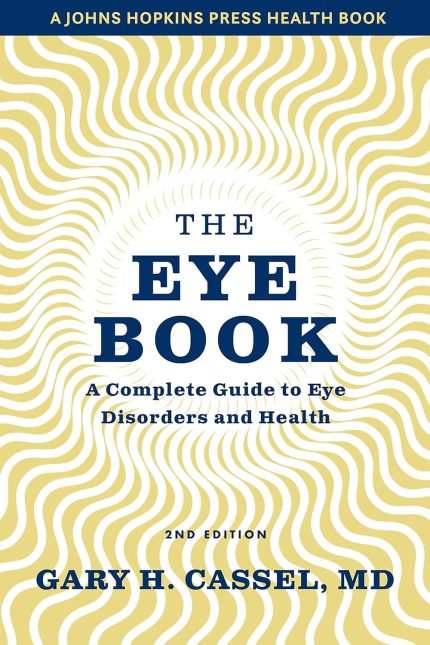 The Eye Book: A Complete Guide to Eye Disorders and Health (A Johns Hopkins Press Health Book)