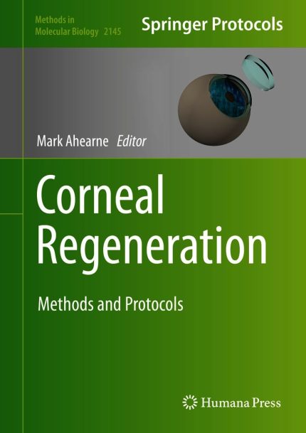 Corneal Regeneration: Methods and Protocols (Methods in Molecular Biology Book 2145)