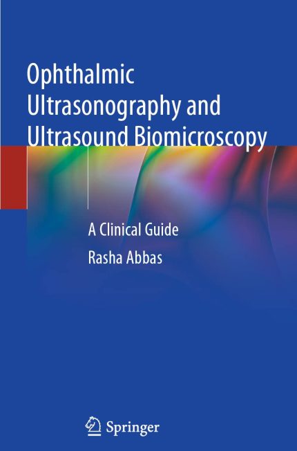 Ophthalmic Ultrasonography and Ultrasound Biomicroscopy: A Clinical Guide